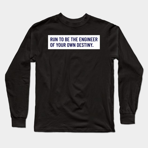 Run To Be The Engineer Of Your Own Destiny Running Long Sleeve T-Shirt by TheFireInsideTeeShop